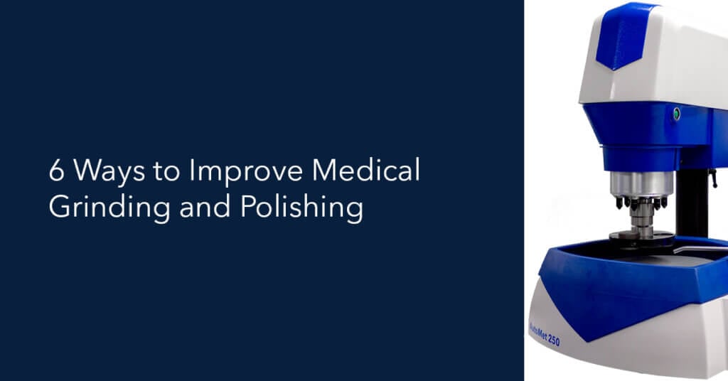 6 Ways to Improve Medical Grinding and Polishing