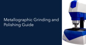 Metallographic Grinding and Polishing Guide