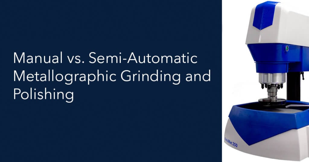 Manual vs Semi Automatic Metallographic Grinding and Polishing