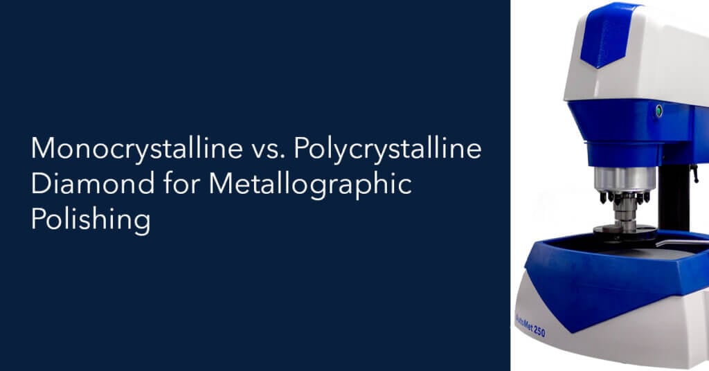 Blog 8 Monocrystalline vs. Polycrystalline Diamond for Metallographic Polishing