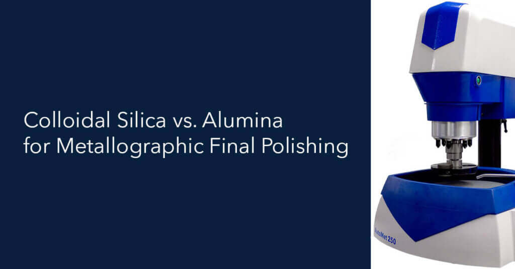 Colloidal Silica vs Alumina for Metallographic Final Polishing