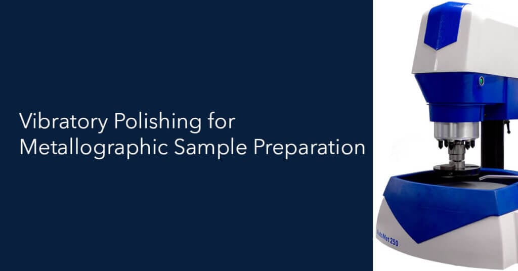 Vibratory Polishing for Metallographic Sample Preparation