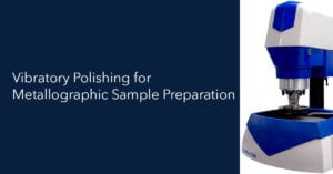 Titanium Metallography: A Guide to Sample Preparation 14 Vibratory Polishing for Metallographic Sample Preparation